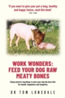 Image for Work Work Wonders : Feed Your Dog Raw Meaty Bones