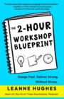 Image for The 2-Hour Workshop Blueprint : Design Fast. Deliver Strong. Without Stress.