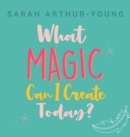 Image for What Magic Can I Create Today?