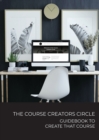 Image for The Course Creators Circle : Guidebook to Create that Course