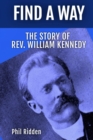 Image for FIND A WAY: THE STORY OF REV. WILLIAM KENNEDY
