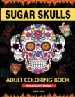 Image for Sugar Skulls Coloring Book for Adults : Day of The Dead Large Print Flower Patterns &amp; Skull Designs To Color For Women, Men, Teens and Kids Relaxation &amp; Fun