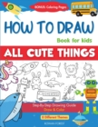 Image for How To Draw Book For Kids : Easy Step by Step Guide To Drawing All Things Cute Animals, Vehicles, Sea Creatures, Space, Robots, Monsters, Birds &amp; Fruits