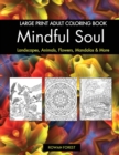 Image for Mindful Soul Adult Coloring Book : Beautiful Relaxing Large Print Designs To Color Flowers, Animals, Mandalas, Landscapes, Gardens &amp; More Relaxation &amp; Stress Relief for Teens, Mom, Dad, Women &amp; Men