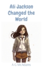 Image for Ali Jackson Changed the World: It&#39;s amazing what one girl can do when she puts her mind to it