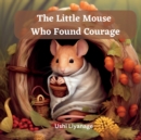Image for The Little Mouse Who Found Courage
