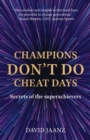 Image for Champions Don&#39;t Do Cheat Days: Secrets of the superachievers
