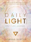 Image for Daily Light Gratitude Journal : A Radiant Guide to Infusing Your Life with Positivity and Purpose