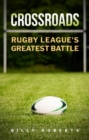Image for CROSSROADS: Rugby League&#39;s Greatest Battle