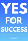 Image for Yes For Success: How to Achieve Life Harmony and Fulfillment