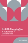 Image for Higher Imagination: A Future for Universities