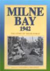 Image for Milne Bay 1942: the Story of &quot;Milne Force&quot; and Japan&#39;s First Military Defeat on Land