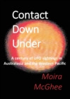 Image for Contact Down Under : A century of UFO sightings in Australasia and the Western Pacific