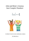 Image for John and Betty&#39;s Journey into Complex Numbers : A Children&#39;s Book for Senior School Mathematics Students