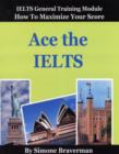 Image for Ace the IELTS  : IELTS general module - how to maximize your score