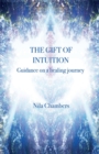 Image for The Gift of Intuition : guidance on a healing journey