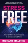 Image for Stress Free : How to Thrive Under Pressure in Unprecedented Times