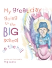 Image for My Great Day Going to the Big School on the Hill