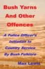 Image for Bush Yarns and Other Offences : A Police Officer&#39;s Initiation to Country Service by Bush Folklore