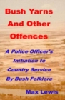 Image for Bush Yarns and Other Offences: A Police Officer&#39;s Initiation to Country Service by Bush Folklore