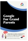 Image for Google For Grandparents : A help guide for the Elderly and Sight Impaired to embrace the Google Home Application