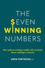 Image for Seven Winning Numbers: Your path to creating wealth with certainty (leave nothing to chance)