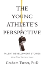 Image for The Young Athlete&#39;s Perspective : Talent Development Stories: What They Want and Need