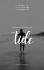 Image for Swimming Against The Tide: A Journey of Resilience