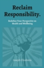 Image for Reclaim Responsibility.: Redefine Your Perspective on  Health and Wellbeing