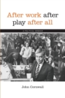 Image for After Work, After Play, After All : A Political Memoir