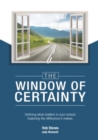 Image for The WINDOW of CERTAINTY : Defining what matters in your school, Exploring the difference it makes