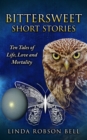 Image for Bittersweet Short Stories : Ten Tales of Life, Love and Mortality