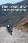 Image for The Long Way to Vladivostok : A journey through Scandinavia and the Silk Road to Siberia