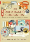 Image for The Dressmaker&#39;s Companion : A practical guide to sewing clothes