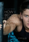 Image for How I Became The Fittest Woman On Earth : My Story So Far