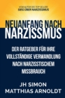 Image for Neuanfang nach Narzissmus : Der Ratgeber f?r Ihre vollst?ndige Verwandlung nach narzisstischem Missbrauch