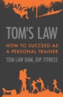 Image for Tom&#39;s Law : How to Succeed as a Personal Trainer