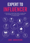 Image for Expert to Influencer : 12 Key Skills to Attract New Clients, Increase Sales and Leverage Your Personal Brand to Become an Industry Leader