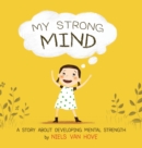 Image for My Strong Mind : A Story about Developing Mental Strength