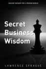 Image for Secret Business Wisdom : Ancient Wisdom for a Modern World