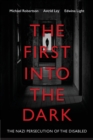 Image for The First into the Dark : The Nazi Persecution of the Disabled