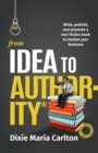 Image for From Idea to Authority : Write, Publish, Promote a Non-Fiction Book to Promote Your Business