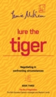 Image for Lure the Tiger : Negotiating in confronting circumstances: The Path between Eastern strategies and Western minds