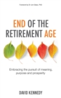 Image for End of the Retirement Age: Embracing the Pursuit of Meaning, Purpose and Prosperity