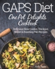 Image for GAPS Diet One Pot Delights Cookbook : Delicious Slow Cooker, Stockpot, Skillet &amp; Roasting Pan Recipes