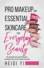 Image for Pro Makeup and Essential Skincare for Everyday Beauty : The Essential Tools and Professional Techniques You Too Can Achieve Every Day