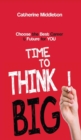 Image for Time to Think BIG! : Choose the Best Career &amp; Future for You