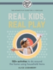 Image for Real Kids, Real Play : 150+ activities to do around the home using household items