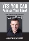 Image for Yes You Can Publish Your Book!: The Publicious Guide to Self-publishing