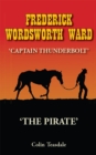 Image for FREDERICK WORDSWORTH WARD: CAPTAIN THUNDERBOLT - THE PIRATE